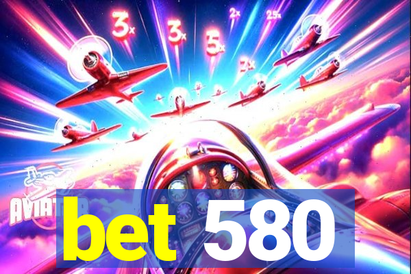 bet 580